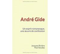 André Gide : Un esprit romanesque, une œuvre de confession