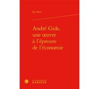 André Gide, une oeuvre à l'épreuve de l'économie Ryo Morii (Auteur), Peter Schnyder (Collection dirigée par)