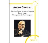 André Giordan Chercheur, Passeur de savoirs, Pédagogue, Citoyen engagé, Niçois passionné, « Patientologue » - Collectif - Chronique Sociale - broché - Guide