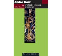 André Gorz. Fonder l'écologie politique