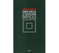 André Gorz ou le socialisme difficile