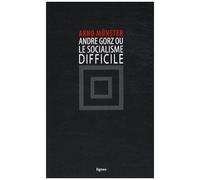 André Gorz Ou Le Socialisme Difficile
