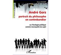 André Gorz Portrait Du Philosophe En Contrebandier - Ou L'écologie Politique Comme Reconquête Du Sujet