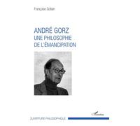 André Gorz Une philosophie de l'émancipation - Françoise Gollain - L'harmattan - broché - Etude