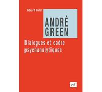 André Green. Dialogues et cadre psychanalytiques Dialogues cadre et thérapeutique psychanalytique - Gérard Pirlot - Puf - broché - Etude