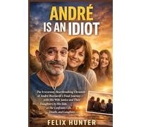 André Is an Idiot: The Irreverent, Heartbreaking Chronicle of André Ricciardi’s Final Journey - with His Wife Janice and Their Daughters by His Side - as He Confronts Life, Death, and Laughter