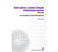 André Jolivet et le centre français d’humanisme musical 1959-1963 L’art d’enseigner la composition musicale - Pascal Terrien - Publication Universite Provence - broché - Etude