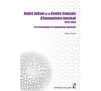 André Jolivet Et Le Centre Français D?Humanisme Musical 1959-1963 - L?Art D?Enseigner La Composition Musicale