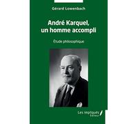 André Karquel, un homme accompli: Etude philosophique