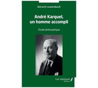 André Karquel, Un Homme Accompli - Etude Philosophique