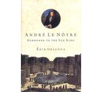 Andre Le Notre Gardener To The Sun King /anglais