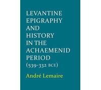 André Lemaire Levantine Epigraphy and History in the Achaemenid Period ( (Relié)