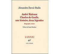André Malraux - Charles de Gaulle, une histoire, deux légendes Alexandre Duval-Stalla (Auteur), Daniel Rondeau (Préface)