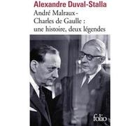 André Malraux - Charles de Gaulle, une histoire, deux légendes Alexandre Duval-Stalla (Auteur), Daniel Rondeau (Préface)