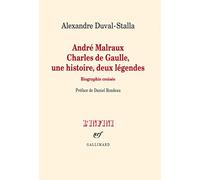 André Malraux - Charles de Gaulle, une histoire, deux légendes: Biographie croisée