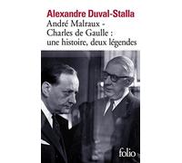 André Malraux - Charles de Gaulle, une histoire, deux légendes: Biographie croisée