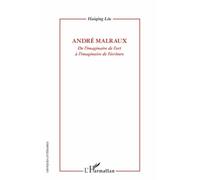 André Malraux De l'imaginaire de l'art à l'imaginaire de l'écriture - Haiqing Liu - L'harmattan - broché - Essai