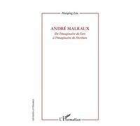 André Malraux De l'imaginaire de l'art à l'imaginaire de l'écriture - Haiqing Liu - L'harmattan - broché - Essai