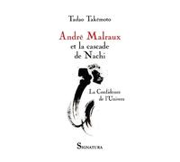 André Malraux et la cascade de Nachi: La confidence de l'univers