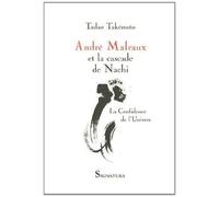 André Malraux et la cascade de Nachi - La confidence de l'univers - Tadao Takemoto - Signatura - broché - Essai