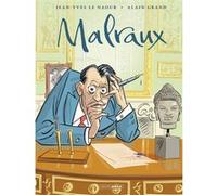 André Malraux - histoire complète Jean-Yves Le Naour (Auteur), Alain Grand (Dessinateur)