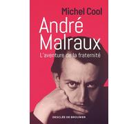 André Malraux L'aventure de la fraternité - Michel Cool - Des De Brouwer - broché - Essai