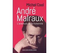 André Malraux L'aventure de la fraternité - Michel Cool - Des De Brouwer - ebook (ePub) - Essai