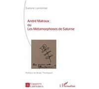 André Malraux ou Les Métamorphoses de Saturne Evelyne Lantonnet (Auteur)