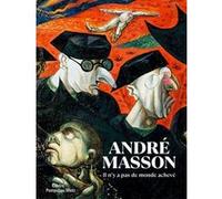 André Masson. Il n'y a pas de monde achevé Chiara Parisi (Auteur)