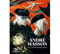 André Masson. Il n'y a pas de monde achevé - Chiara Parisi - Centre Pompidou Metz - relié - Beau livre