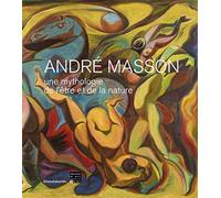 André Masson, une mythologie de l'etre et de la nature