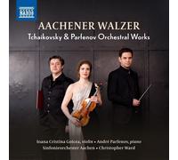 André Parfenov Aachener Walzer: Tchaikovsky & Parfenov Orchestral Works (CD)