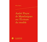 André Pieyre de Mandiargues ou l'Écriture du trouble - Bahia Dalens - Classiques Garnier - relié - Etude