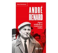 André Renard : figure syndicale et combattant wallon Figure syndicale et combattant wallon - Marcel Bartholomi - Luc Pire - broché - Essai