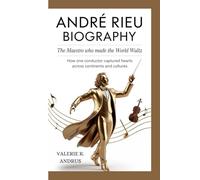 ANDRÉ RIEU BIOGRAPHY: The Maestro Who Made the World Waltz How One Conductor Captured Hearts Across Continents and Cultures
