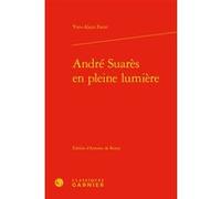 André Suarès en pleine lumière Yves-Alain Favre (Auteur), Didier Alexandre (Collection dirigée par), Jacques Le Gall (Préface), Antoine De Rosny (Editeur du volume)