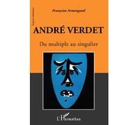 André Verdet Du multiple au singulier - Françoise Armengaud - L'harmattan - broché - Biographie