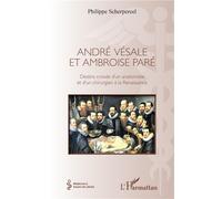 André Vésale et Ambroise Paré Destins croisés d'un anatomiste et d'un chirurgien de la Renaissance - Philippe Scherpereel - L'harmattan - broché - Essai