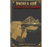 Andrea Abb e il viaggio sull' Abbadis: Un giallo thriller tra isole misteriose e colpi di scena: Un' indagine tra segreti, sospetti e crimini inrisolti. Un thriller avvincente tra mare e misteti