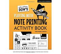 Andrea And Trevor Dow's Playing With Note Printing Activity Book For Piano, Book 1: Note Printing Pieces And Exercises In Middle C Position And C Position (Piano Student Workbooks)