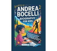 ANDREA BOCELLI BIOGRAPHY FOR KIDS: From Soccer Accident to Global Superstar - The Amazing Journey of Italy's Beloved Tenor