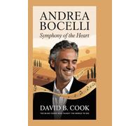 Andrea Bocelli: Symphony of the Heart: The Blind Tenor Who Taught the World to See