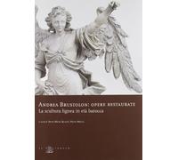 Andrea Brustolon. Opere restaurate. La scultura lignea in età barocca
