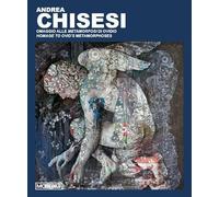 Andrea Chisesi. Omaggio alle Metamorfosi di Ovidio. Ediz. italiana e inglese