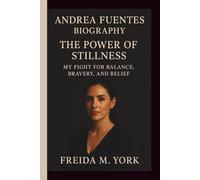 ANDREA FUENTES: THE POWER OF STILLNESS: MY FIGHT FOR BALANCE, BRAVERY, AND BELIEF