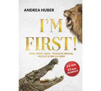 Andrea Huber I'M FIRST: Wild. Weise. Wach - TIERISCHE IMPULSE, UM ECHT & (Poche)