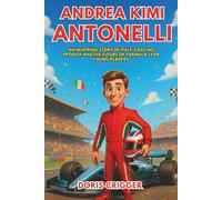 Andrea Kimi Antonelli Biography: An Inspiring Story of Italy’s Racing Prodigy and the Future of Formula 1 for Young Readers