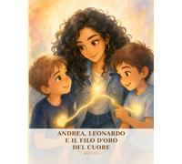 Andrea, Leonardo e il Filo d'Oro del Cuore