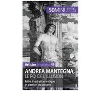Andrea Mantegna, Le Roi De L'illusion - Entre Inspiration Antique Et Passion Du Progrès