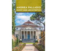 Andrea Palladio Kunst und Architektur: Ein Architekturführer durch Vicenza, Venedig und die Villen Venetiens